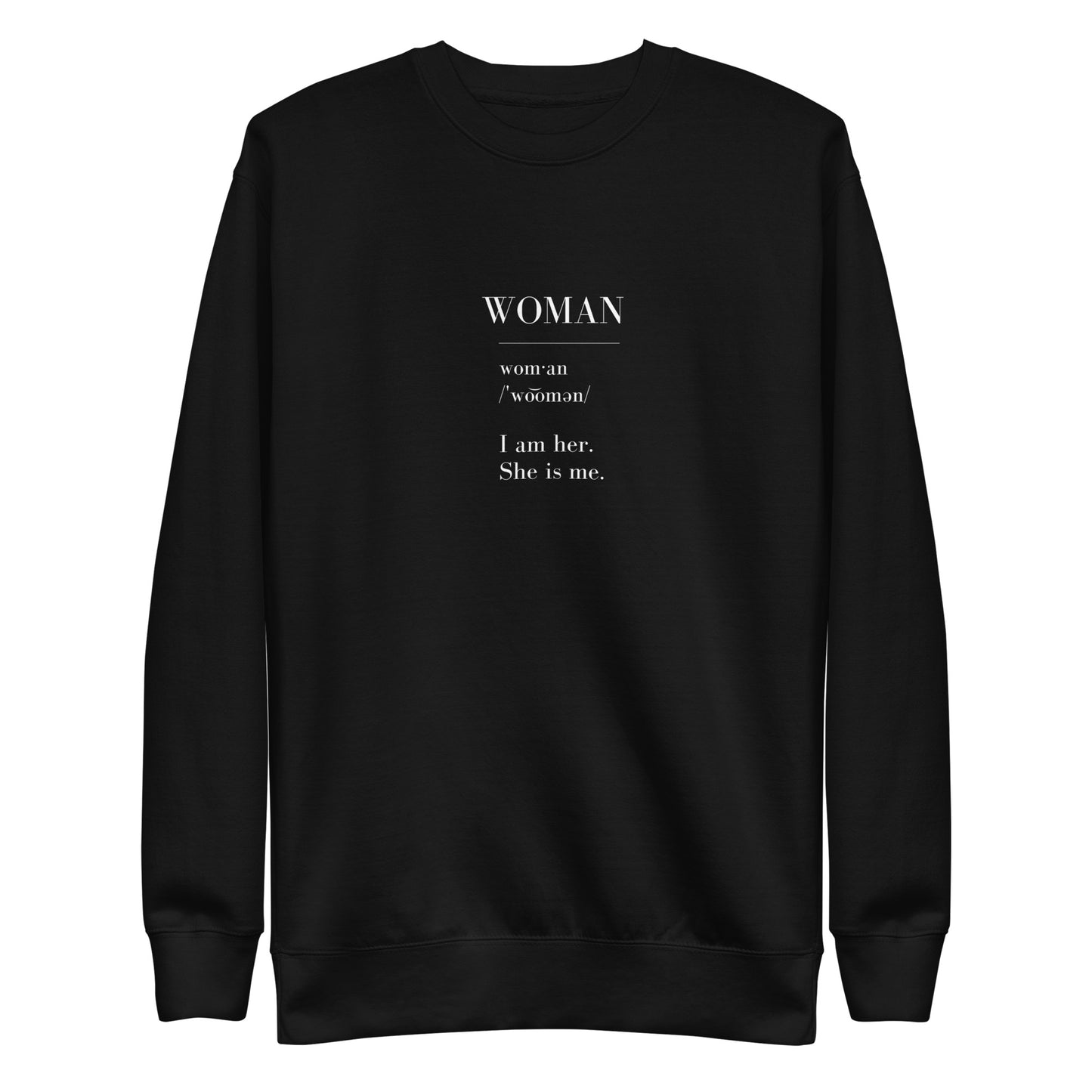 WOMAN | I am her. She is me. Unisex Premium Sweatshirt (white text)