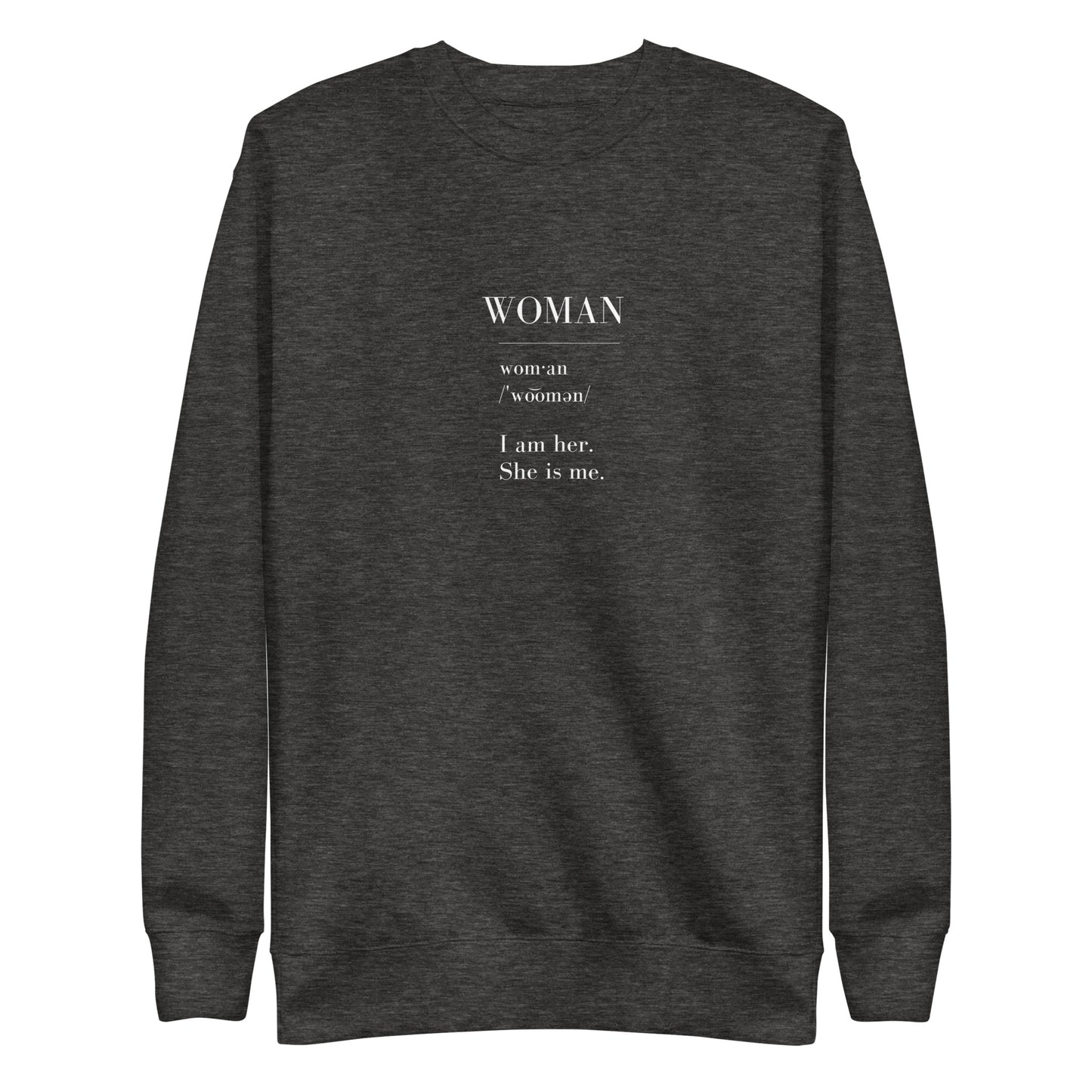 WOMAN | I am her. She is me. Unisex Premium Sweatshirt (white text)