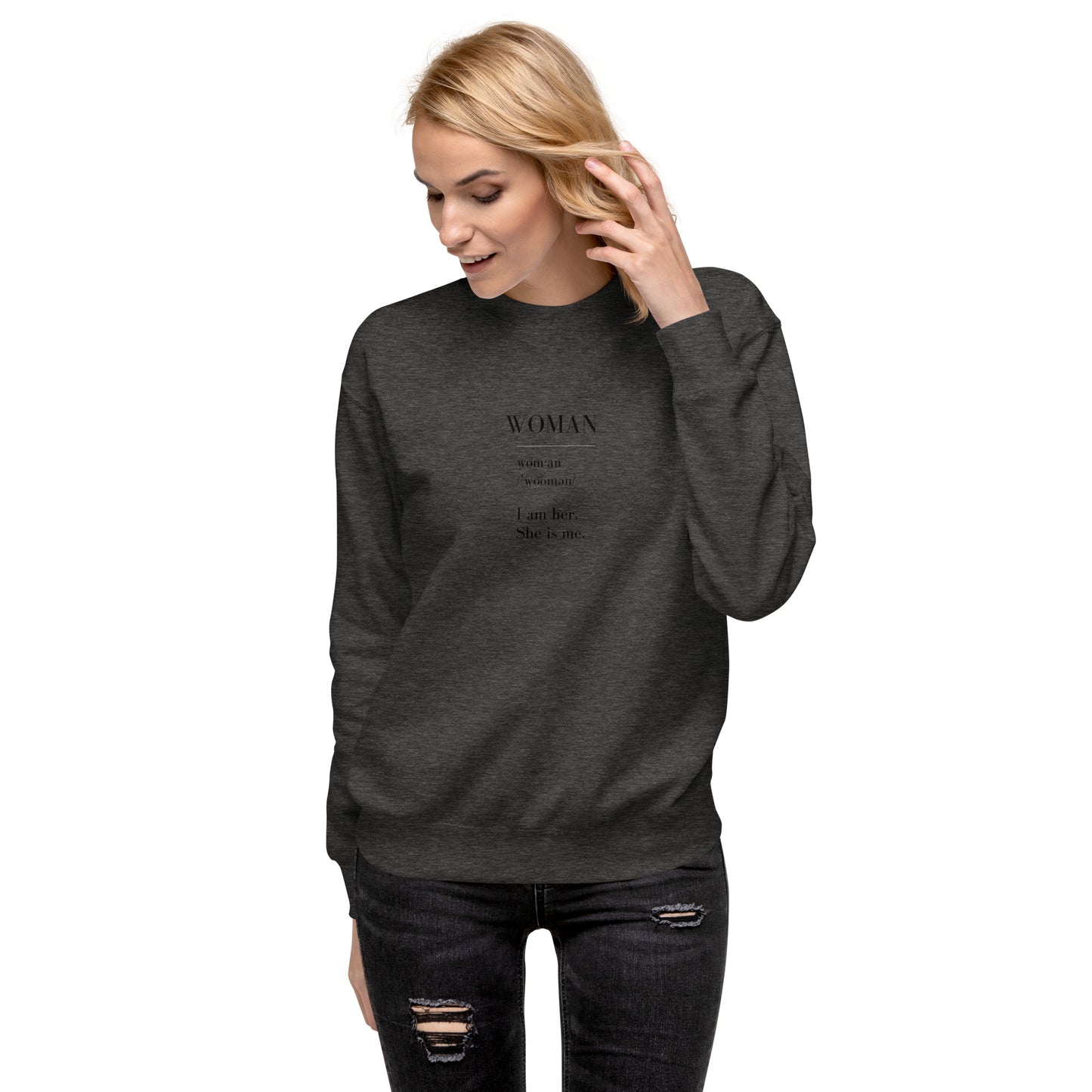 WOMAN | I am her. She is me. Unisex Premium Sweatshirt (black text)