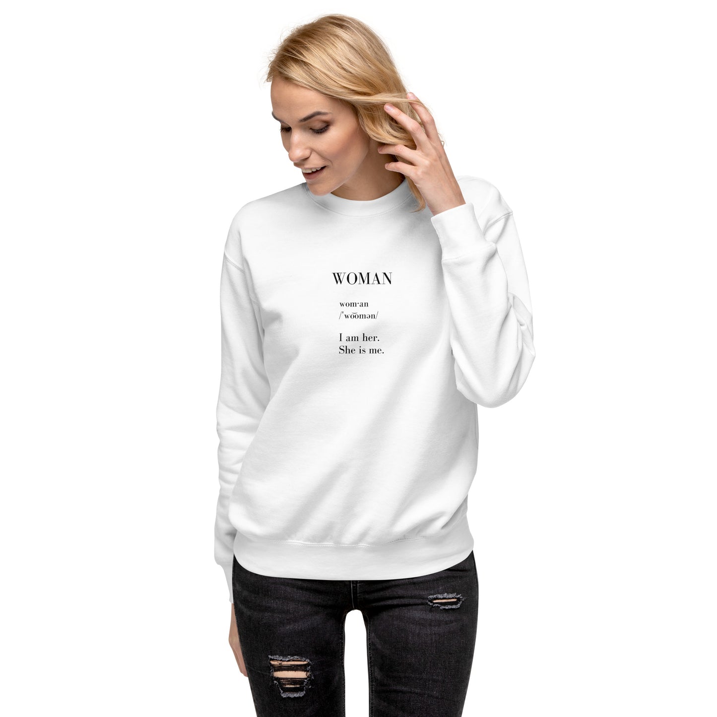 WOMAN | I am her. She is me. Unisex Premium Sweatshirt (black text)