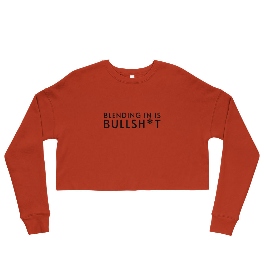 Blending In Is Bullsh*t Cropped Sweatshirt (black text)