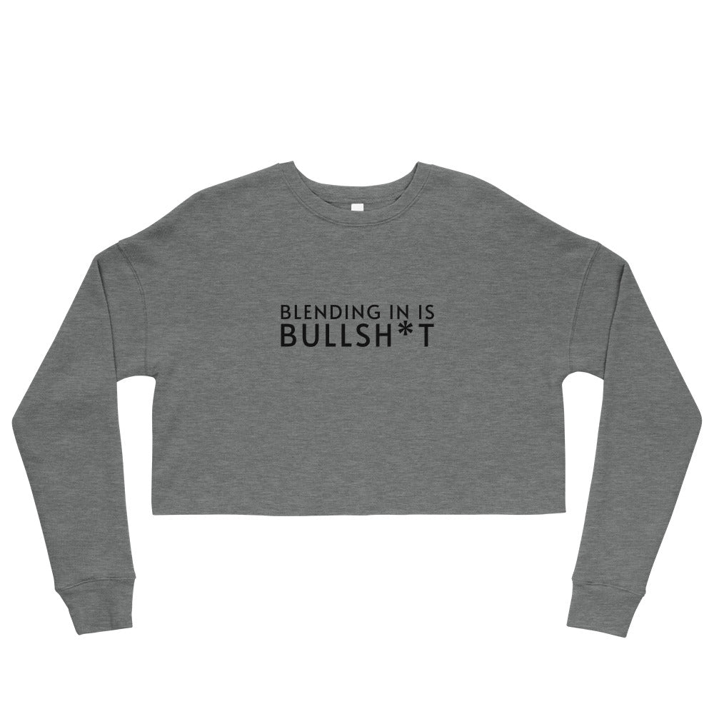 Blending In Is Bullsh*t Cropped Sweatshirt (black text)