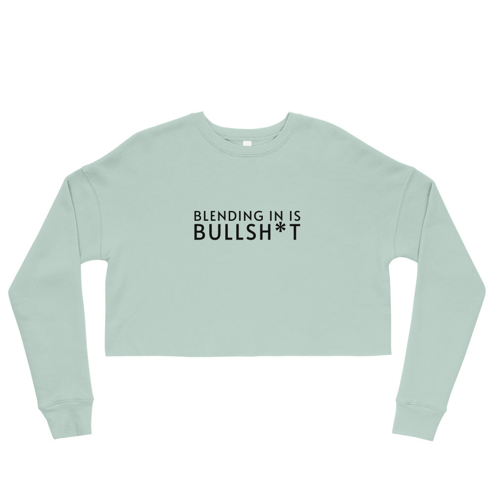 Blending In Is Bullsh*t Cropped Sweatshirt (black text)