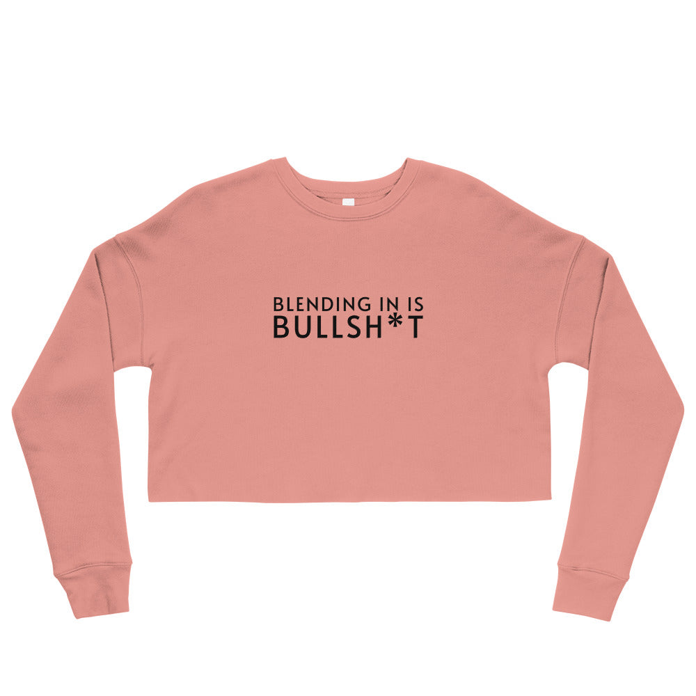Blending In Is Bullsh*t Cropped Sweatshirt (black text)