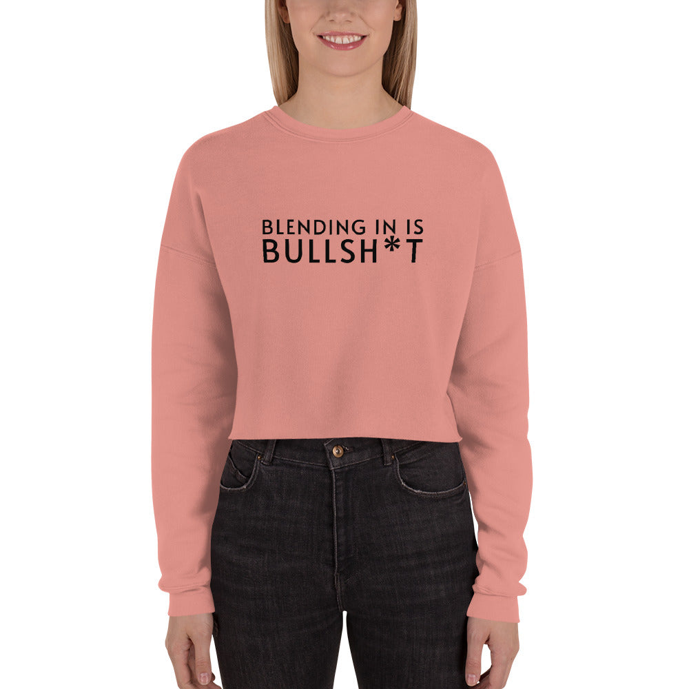 Blending In Is Bullsh*t Cropped Sweatshirt (black text)