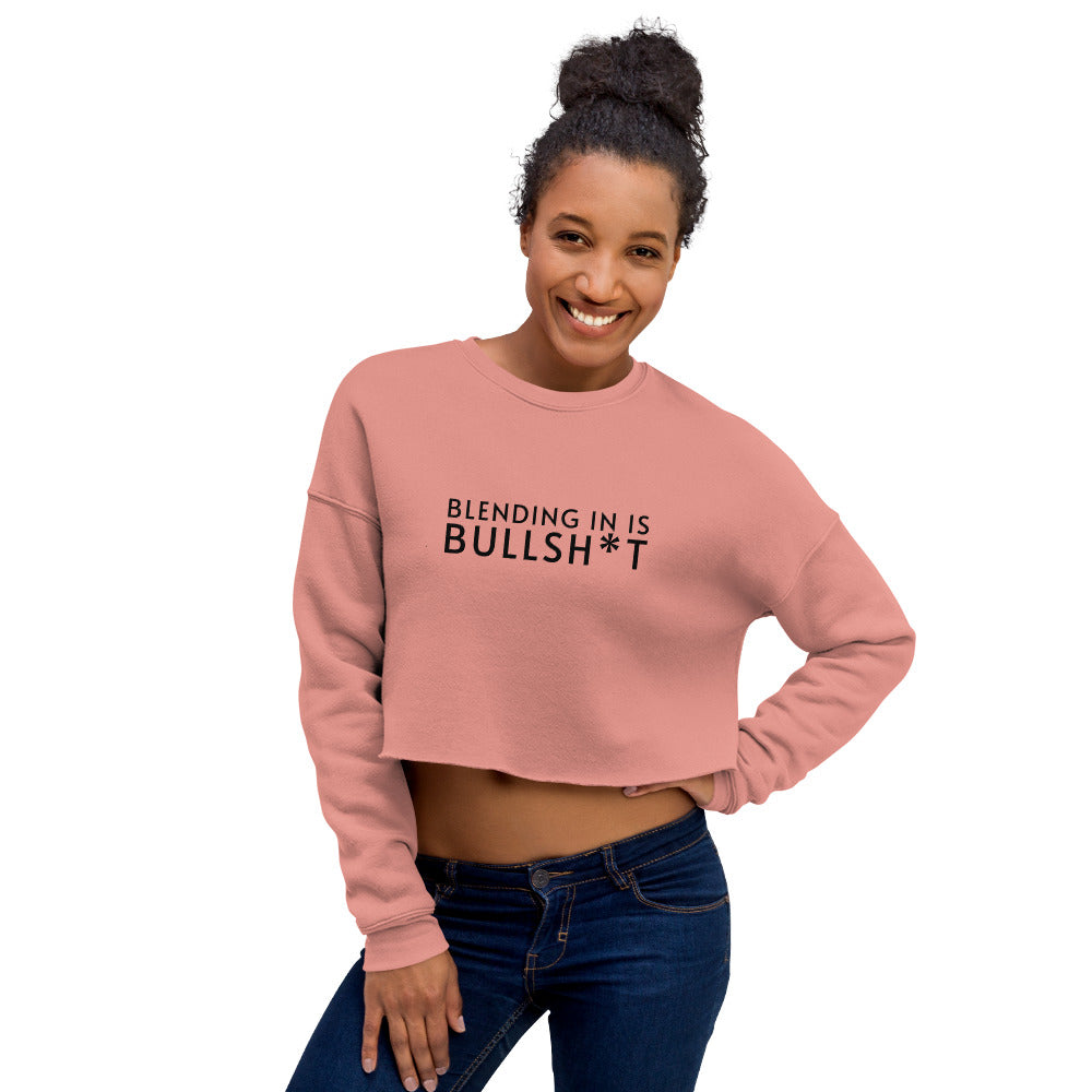 Blending In Is Bullsh*t Cropped Sweatshirt (black text)
