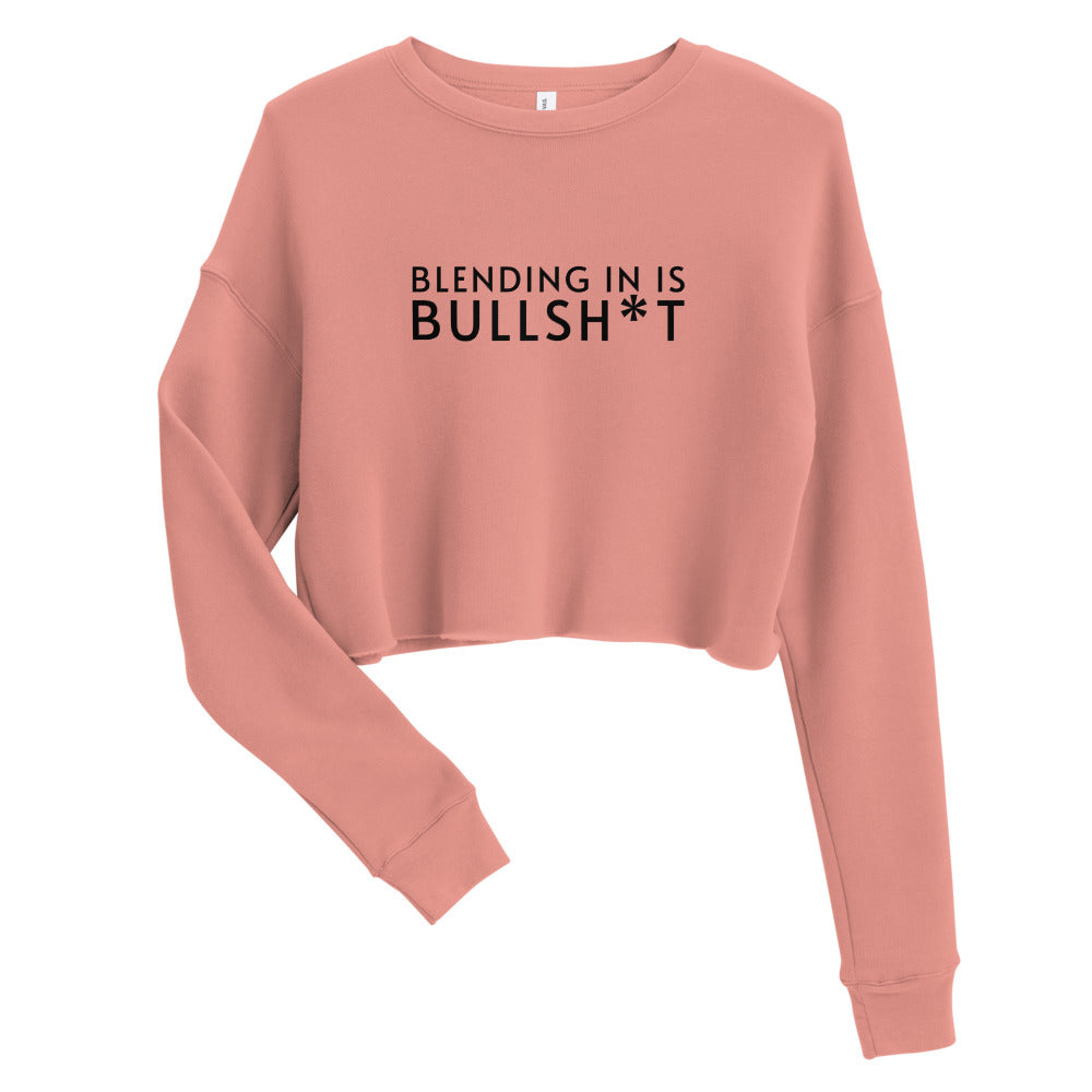 Blending In Is Bullsh*t Cropped Sweatshirt (black text)