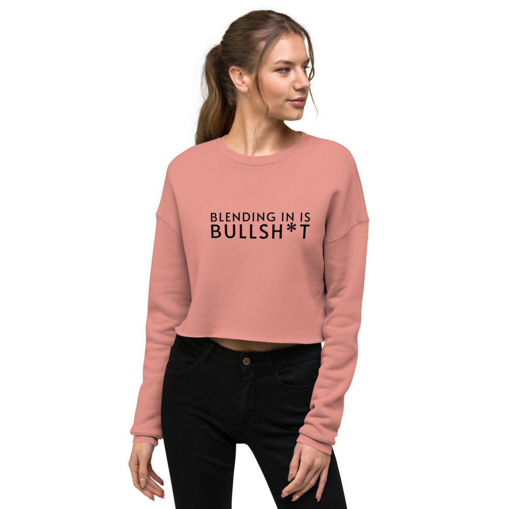 Blending In Is Bullsh*t Cropped Sweatshirt (black text)